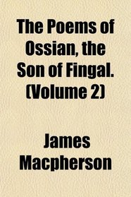 The Poems of Ossian, the Son of Fingal. (Volume 2)