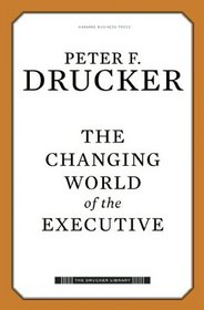 The Changing World of the Executive (Drucker Library)