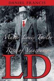 L.D.: Mayor Louis Taylor and the Rise of Vancouver