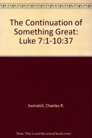 The Continuation of Something Great: Luke 7:1-10:37