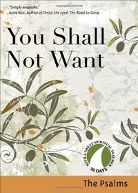 You Shall Not Want: The Psalms (30 Days With a Great Spiritual Teacher)