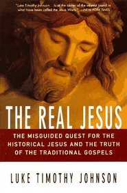 The Real Jesus : The Misguided Quest for the Historical Jesus and the Truth of the Traditional Go