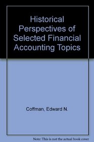 Historical Perspectives of Selected Financial Accounting Topics