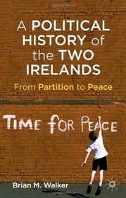A Political History of the Two Irelands: From Partition to Peace