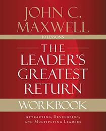 The Leader's Greatest Return Workbook: Attracting, Developing, and Reproducing Leaders
