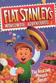 The Amazing Mexican Secret (Turtleback School & Library Binding Edition) (Flat Stanley's Worldwide Adventures (Prebound))
