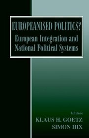 Europeanised Politics?: European Integration and National Political Systems