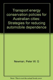 Transport energy conservation policies for Australian cities: Strategies for reducing automobile dependence
