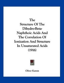 The Structure Of The Dihydro-Beta-Naphthoic Acids And The Correlation Of Ionization And Structure In Unsaturated Acids (1916)