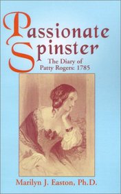 Passionate Spinster: The Diary of Patty Rogers 1785
