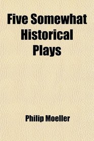 Five Somewhat Historical Plays