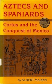 Aztecs and Spaniards: Cortes and the Conquest of Mexico