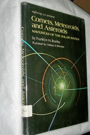 Comets, meteoroids, and asteroids: Mavericks of the solar system, (Exploring our universe)