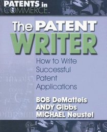 The Patent Writer: How to Write Successful Patent Applications (Patents in Commerce)