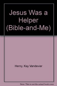 Jesus Was a Helper (Bible-and-Me)