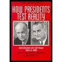 How Presidents Test Reality: Decisions on Vietnam 1954 and 1965
