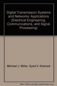 Digital Transmission Systems and Networks: Applications (Electrical Engineering, Communications, and Signal Processing)