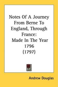 Notes Of A Journey From Berne To England, Through France: Made In The Year 1796 (1797)