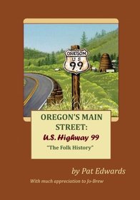 OREGON'S MAIN STREET: U.S. Highway 99: 