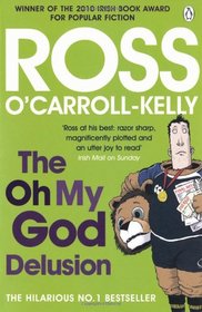 The Oh My God Delusion. Ross O'Carroll-Kelly (as Told to Paul Howard)