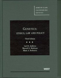 Andrews, Mehlman, and Rothstein's Genetics: Ethics, Law and Policy, 3d (American Casebook Series)