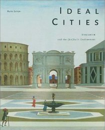 Ideal Cities: Utopianism and the (Un)Built Environment