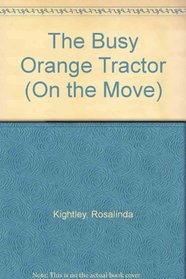 The Busy Orange Tractor (On the Move)