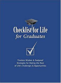 Checklist for Life for Graduates : Timeless Wisdom  Foolproof Strategies for Making the Most of Life's Challenges and Opportunities (Checklist for Life Series)