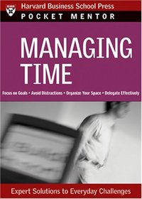 Managing Time: Expert Solutions to Everyday Challenges (Pocket Mentor)