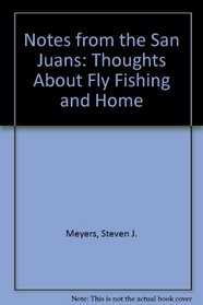 Notes from the San Juans: Thoughts About Fly Fishing and Home