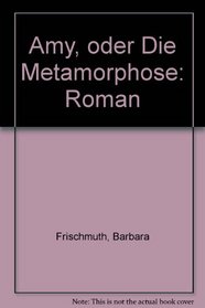Amy: Oder, Die Metamorphose : Roman (German Edition)