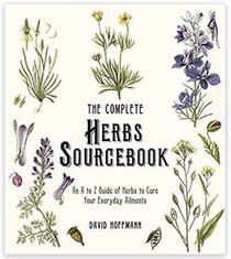 The Complete Herbs Sourcebook: An a to Z Guide of Herbs to Cure Your Everyday Ailments