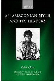 An Amazonian Myth and Its History (Oxford Studies in Social and Cultural Anthropology)