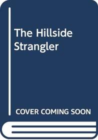 The Hillside Strangler: A Murderer's Mind