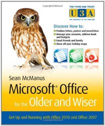 Microsoft Office for the Older and Wiser: Get up and running with Office 2010 and Office 2007 (The Third Age Trust (U3A)/Older & Wiser)