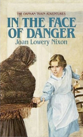 In The Face of Danger (Orphan Train Adventures, Bk 3)