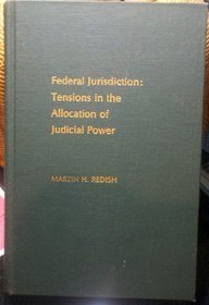 Federal jurisdiction: Tensions in the allocation of judicial power