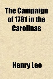 The Campaign of 1781 in the Carolinas