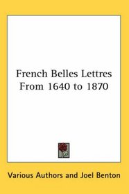 French Belles Lettres from 1640 to 1870