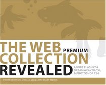 The WEB Collection Revealed Premium Edition, Softcover: Adobe Dreamweaver CS4, Adobe Flash CS4, and Adobe Photoshop CS4 (Revealed (Delmar Cengage Learning))