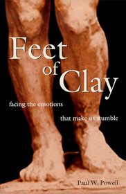 Feet of Clay: Facing Emotions That Make Us Stumble