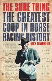 The Sure Thing: The Greatest Coup in Horse Racing History