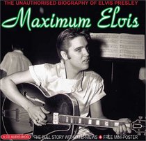 Maximum Elvis: The Unauthorised Biography of Elvis (Maximum series)
