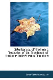 Disturbances of the Heart: Discussion of the Treatment of the Heart in Its Various Disorders