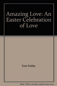 Amazing Love: An Easter Celebration of Love