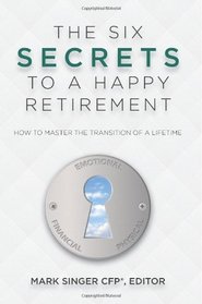The 6 Secrets to a Happy Retirement: How to Master the Transition of a Lifetime