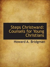 Steps Christward: Counsels for Young Christians