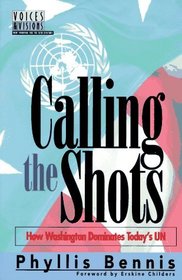 Calling the Shots: How Washington Dominates Today's UN (Voices & Visions - New Thinking for the New Century Series)