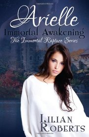 Arielle Immortal Awakening (The Immortal Rapture Series) (Volume 1)