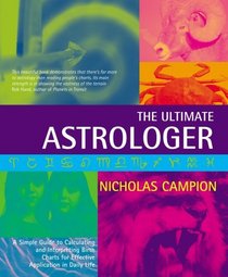 Ultimate Astrologer: A Simple Guide to Calculating and Interpreting Birth Charts for Effective Application in Daily Life